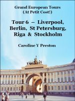 Cover for 'Grand Tours - Tour 6 - Liverpool, Berlin, St Petersburg, Riga & Stockholm'