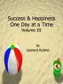 Success and Happiness, One Day at a Time. Volume III by Leonard Rubino