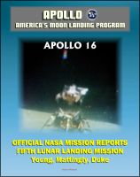 Cover for 'Apollo and America's Moon Landing Program: Apollo 16 Official NASA Mission Reports and Press Kit - 1972 Fifth Lunar Landing at Descartes - Astronauts Young, Mattingly, and Duke'