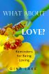 What About Love? Reminders for Being Loving by Gina Lake
