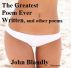 The Greatest Poem Ever Written, and Other Poems by John Blandly