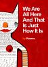 We Are All Here And That Is Just How It Is by Keemo 