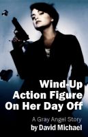 Cover for 'Wind-Up Action Figure On Her Day Off'