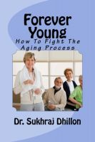 Cover for 'Forever Young: How To Fight The Aging Process'