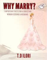 Cover for 'Why Marry? 7 Important Facts For A Christian Woman Seeking A Husband'
