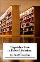 Cover for 'Dispatches from a Public Librarian'