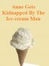 Anne Gets Kidnapped By The Ice-cream Man by Monica P
