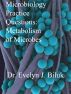 Microbiology Practice Questions: Metabolism of Microbes by Dr. Evelyn J Biluk