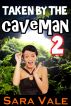 Taken by the Caveman 2 (Primitive Sex Series #2) by Sara Vale