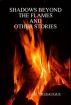 Shadows Beyond The Flames and Other Stories by J.M. Tresaugue
