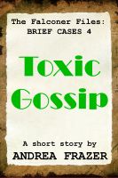 Cover for 'Toxic Gossip (The Falconer Files - Brief Cases 4)'