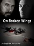 On Broken Wings by Francis Porretto