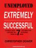 Unemployed to Extremely Successful by Christopher Deaver
