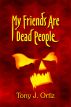 My Friends Are Dead People by Tony Ortiz