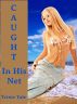 Caught in His Net by Trixie Yale