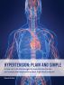 Hypertension: Plain and Simple or How Not to Be Discouraged by Sophisticated Terms and Complicated Expressions About High Blood Pressure by Samuel Atkins