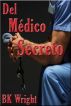 Del MÃ©dico Secreto by B.K. Wright