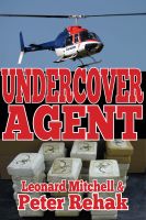 Cover for 'Undercover Agent; How One Honest Man Took on the Drug Mob...And Then the Mounties'