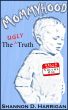 Mommyhood: The Ugly Truth, Volume One by Shannon Harrigan