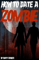 Cover for 'How to Date a Zombie: A Living Dead Valentine's Day Poem'