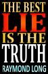 The Best Lie is the Truth by Raymond Long