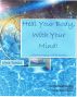 Heal Your Body, With Your Mind by Cirra Turpin