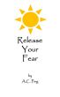 Release Your Fear by A.C. Ping