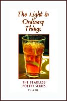 Cover for 'The Light in Ordinary Things: Volume 1 of the Fearless Poetry Series'
