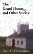 The Guard House and Other Stories by Ryan Christiansen