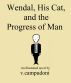 Wendal, His Cat, and the Progress of Man by v. campudoni
