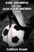 The Demise Of The Soccer Moms by Cathryn Grant