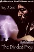 The Divided Prey by Troy D. Smith