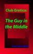 Club Erotica: The Guy in the Middle by Lexi Leandros