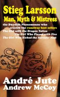 Cover for 'Stieg Larsson Man Myth & Mistress'