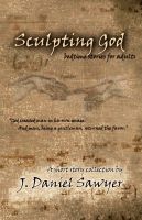 Cover for 'Sculpting God: Bedtime Stories For Adults'