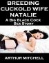 Breeding Cuckold Wife Natalie: A Big Black Cock Sex Story by Arthur Mitchell