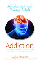 Cover for 'Adolescent and Young Adult Addiction: The Pathological Relationship To Intoxication and the Interpersonal Neurobiology Underpinnings'