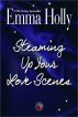 Steaming Up Your Love Scenes (a how-to for romance writers and others) by Emma Holly
