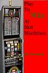 Play To Win At Slot Machines by Ann Bush