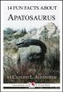 14 Fun Facts About Apatosaurus: A 15-Minute Book by Caitlind Alexander