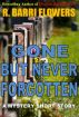 Gone But Never Forgotten (A Mystery Short Story) by R. Barri Flowers
