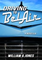 Cover for 'Driving to BelAir: A Novella'