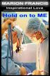 Hold On To Me - Inspirational Love by Marion Francis