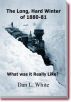 The Long, Hard Winter of 1880-81 What was it Really Like? by Dan L White