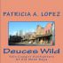 Deuces Wild By Patricia A. Lopez by Patricia A. Lopez