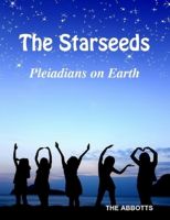Cover for 'The Starseeds - Pleiadians on Earth - Understanding Your Off Planet Origins'
