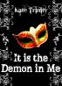 It is the Demon in Me by Kate Trinity
