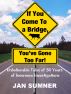 If You Come To A Bridge, You've Gone Too Far! by Jan  Sumner