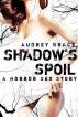Shadow's Spoil (A Horror Sex Story) by Audrey Grace