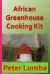 African Greenhouse Cooking Kit by Peter Lumba 